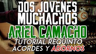 Dos Jovenes Muchachos - Ariel Camacho - Tutorial - REQUINTO - ADORNOS - ACORDES - Guitarra