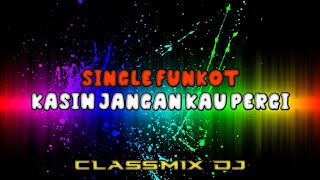 Download lagu KASIH JANGAN KAU PERGI [SINGLE FUNKOT] CLASSMIX DJ - KHA PROJECT™ mp3