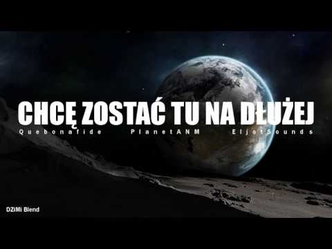 Quebonafide x Planet ANM x EljotSounds - Chcę Zostać Tu Na Dłużej (DZiMi Blend) 2017