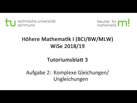 Komplexe (Un)-Gleichungen  -- TU Dortmund, Höhere Mathematik I (BCI/BW/MLW), WS2018/19 (TB3 A2)