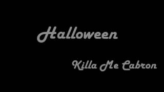 Halloween   Killa Me Cabron