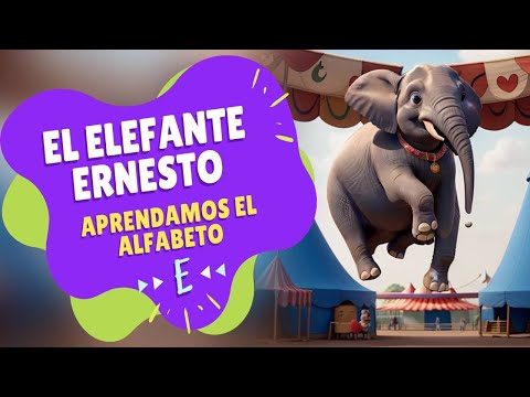 El Elefante Ernesto - Aprendamos el alfabeto - E