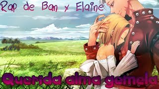 [AMV] QUERIDA ALMA GEMELA || RAP DE BAN X ELAINE || PORTA || NANATSU NO TAIZA