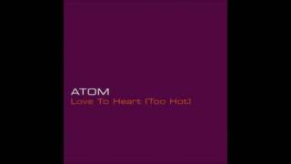 Atom - Love to Heart (Too Hot)