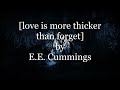 [love is more thicker than forget] by E.E. Cummings