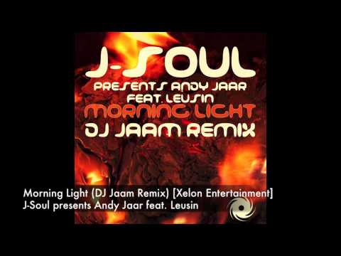 J-Soul presents Andy Jaar feat. Leusin - Morning Light (DJ Jaam Remix) [Xelon Entertainment]