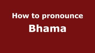 How to pronounce Bhama