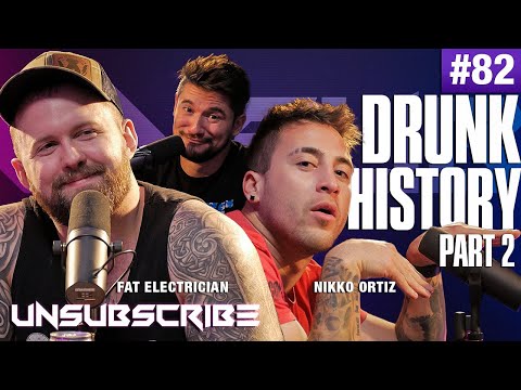 BONUS Drunk History Pt 2 ft. The Fat Electrician & Nikko Ortiz - Unsubscribe Podcast Ep 82