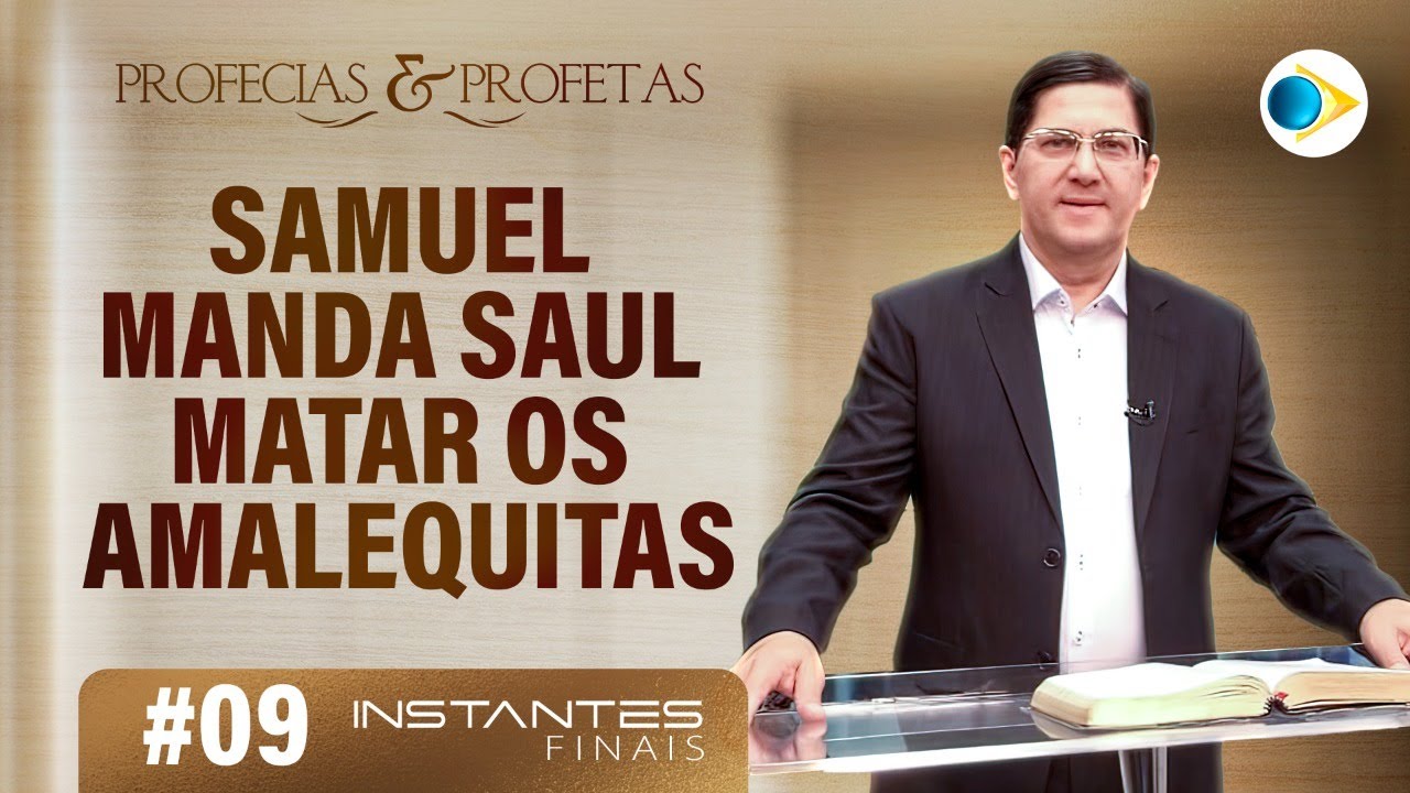 #09 Samuel Manda Saul Matar os Amalequitas | Profetas e Profecias | Instantes Finais