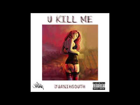 JUANIH SOUTH - U kill me  (Prod. Prodlem)