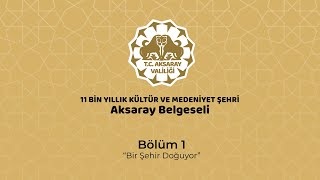 T.C. Aksaray Valiliği - Aksaray Belgeseli 2021 - Bölüm 1 - “Bir şehir 