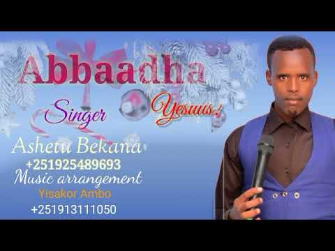 Faarfannaa Haaraa Afaan Oromoo 2014/2022: Faar. Asheetuu Baqqaanaa : Abbaadha Yesuus!!!