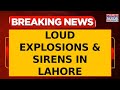 Lahore Blast Loud Explosions Sirens Heard On Walton Road In Pakistan Day After Operation Sindoor