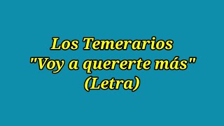 Voy a quererte más - Los Temerarios (Letra)