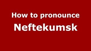 How to pronounce Neftekumsk
