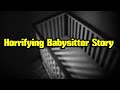 Horrifying True Babysitting Horror Story