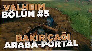 Valheim Türkçe #5 | Bakır Çağı | Araba ve Portal Rehberi