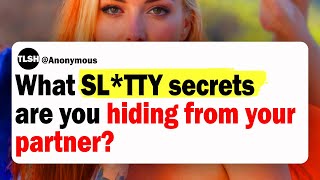 Cheaters of Reddit, What DIRTY Secrets Are You Hiding From Your Partner?