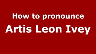 How to pronounce Artis Leon Ivey