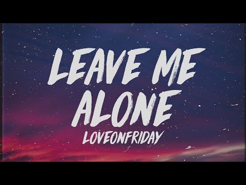 LOVEONFRIDAY - Leave Me Alone (Lyrics)