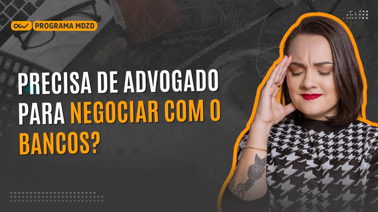 Precisa de advogado para negociar com os bancos.