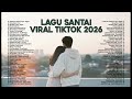 Lagu Santai Viral Tiktok 2026 Kumpulan Lagu Terbaru 2026 Pop Hits Lagu Santai Buat Kerja