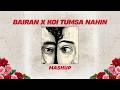RAHILL Bairan X Koi Tumsa Nahin Mashup Banjaare Sonu Nigam Shreya Ghoshal