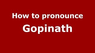 How to pronounce Gopinath