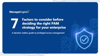 7 factors to consider before deciding the right PAM strategy for your enterprise