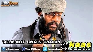 Tarrus Riley - Greatest Creation (June 2014) Greatest Creation Riddim - Juke Boxx Productions