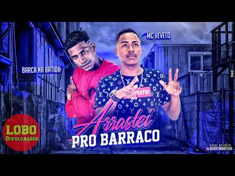 BARCA NA BATIDA E MC VEVETO - ARRASTEI PRO BARRACO - MÚSICA NOVA 2019