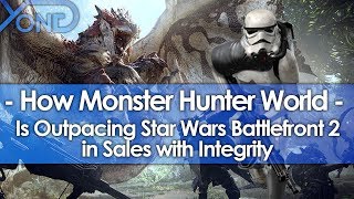 How Monster Hunter World is Outpacing Batttlefront 2 in Sales with Integrity