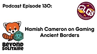 Beyond Solitaire Podcast 130: Hamish Cameron on Gaming Ancient Borders
