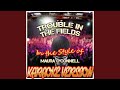 Trouble In The Fields In The Style Of Maura O Connell Karaoke Version