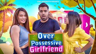 OVER POSSESSIVE GIRLFRIEND | Ojas Mendiratta