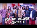 POP THE BALLOON COMEDY 5 JÉRÉMIE PA TITO LEANCE LAVA MA IDA MA EPELA PA MBATASIALA TOURE NAOMIE