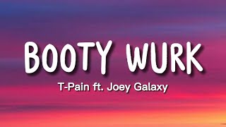 T-Pain - Booty Wurk (Lyrics) ft. Joey Galaxy