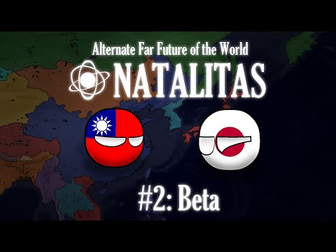 Alternate Far Future of the World "Natalitas" | #2: BETA