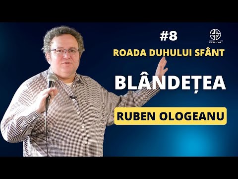 Roada Duhului Sfânt |8| Blândețea | Ruben Ologeanu | Biserica Baptistă Filadelfia București
