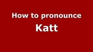 How to pronounce Katt
