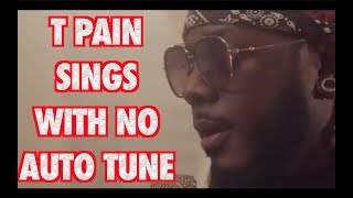 T Pain sings without Auto Tune &quot;Buy You a Drank&quot;