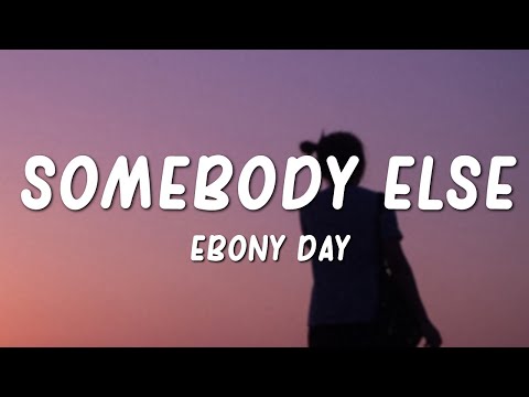 Ebony Day - Somebody Else (Lyrics)