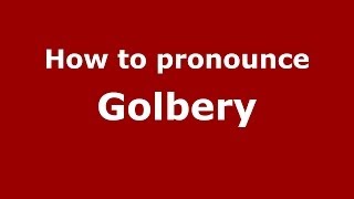 How to pronounce Golbery
