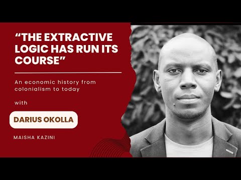 The extractive logic has run its course: An economic history of Kenya with Darius Okolla