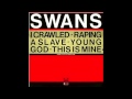 Swans - I Crawled