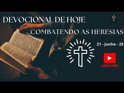 Devocional de Hoje - 21 - 06 - 25 - Combatendo as heresias