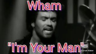 George Michael,Wham, I&#39;m Your Man