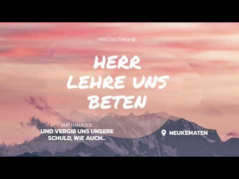 Predigtreihe | Herr, lehre uns beten | 7. Teil: Mt 6,12