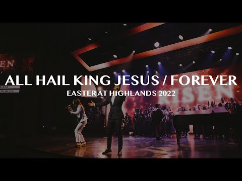 All Hail King Jesus // Forever [Easter at Highlands 2022]