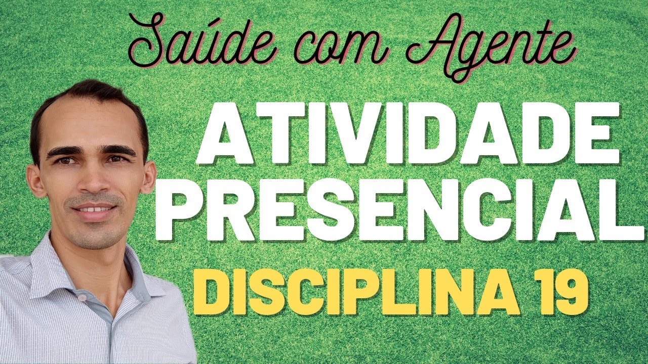 Atividade Presencial da disciplina 19 | o que fazer | Saúde com Agente